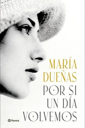 por si un día volvemos – maría dueñas